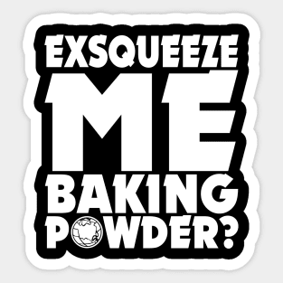 Wayne's World // Exsqueeze Me, Baking Powder? Sticker